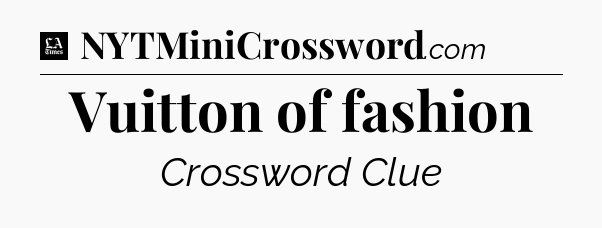 Vuitton of fashion - LA Times Crossword