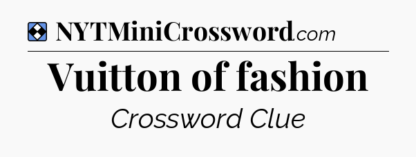 Solution: Vuitton of fashion - NYT Mini Crossword