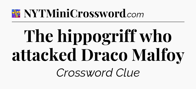 The hippogriff who attacked Draco Malfoy Codycross