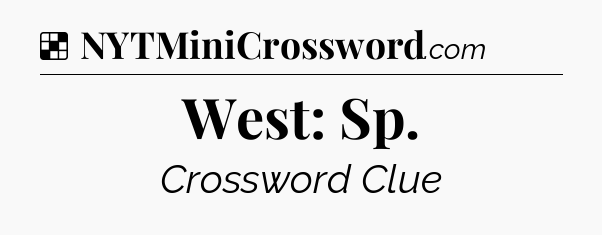 Solution: West: Sp - NYT Crossword