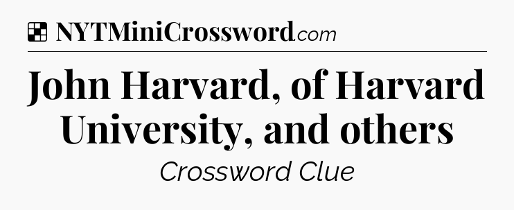 Solution: John Harvard, of Harvard University, and others - NYT Crossword
