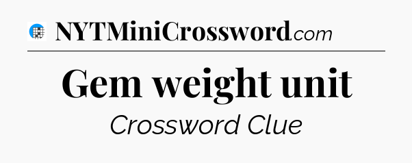 Gem weight unit Crossword Clue