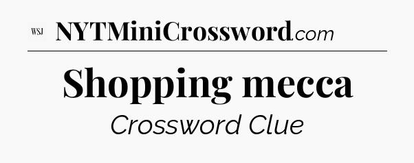 Shopping mecca - WSJ Crossword