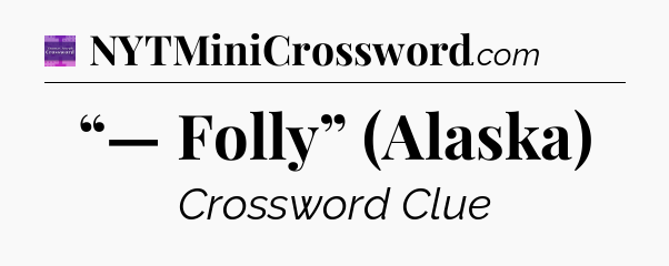 “— Folly” (Alaska) - Thomas Joseph Crossword