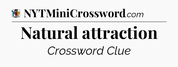 Natural attraction Crossword Clue