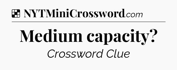 Solution: Medium capacity - NYT Crossword