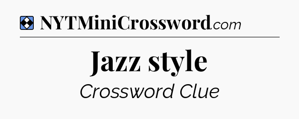 Solution: Jazz style - NYT Mini Crossword