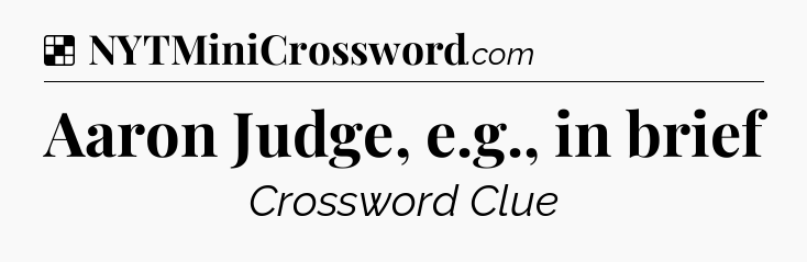 Solution: Aaron Judge, e.g., in brief - NYT Crossword