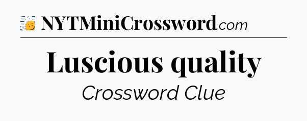 Luscious quality - 7 Little Words