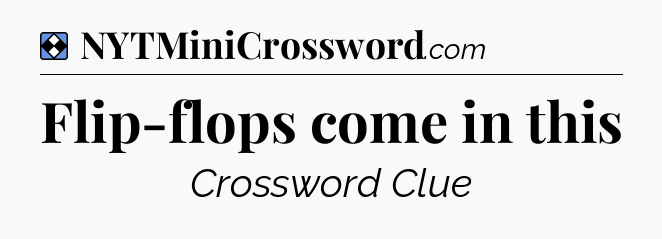 Solution: Flip-flops come in this - NYT Mini Crossword