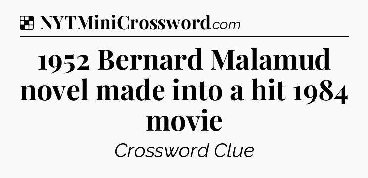 Solution: 1952 Bernard Malamud novel made into a hit 1984 movie - NYT Crossword