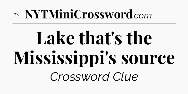 Lake that's the Mississippi's source - WSJ Crossword
