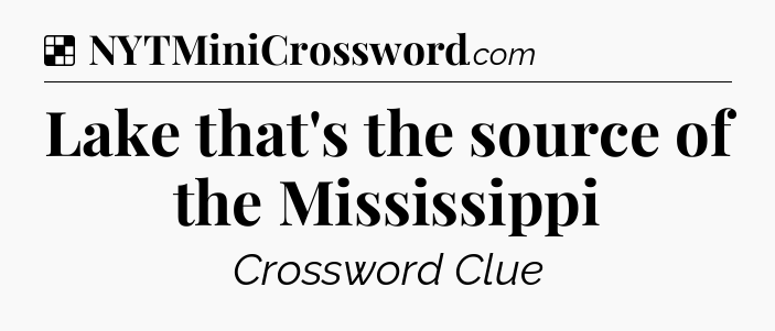 Solution: Lake that's the source of the Mississippi - NYT Crossword