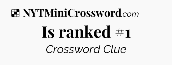 Solution: Is ranked #1 - NYT Crossword