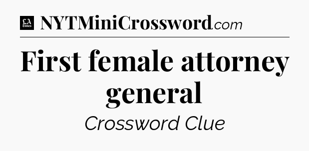 First female attorney general - LA Times Crossword