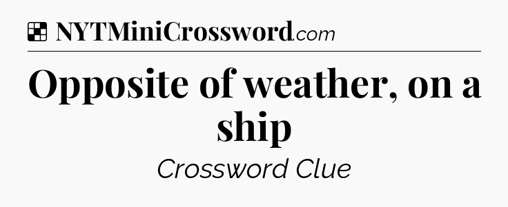 Solution: Opposite of weather, on a ship - NYT Crossword