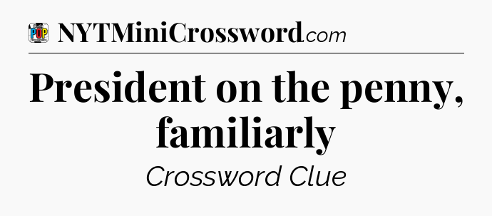 President on the penny, familiarly Crossword Clue