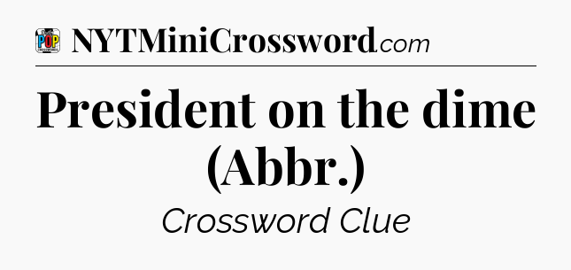 President on the dime (Abbr.) Crossword Clue