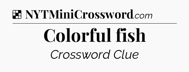 Solution: Colorful fish - NYT Crossword