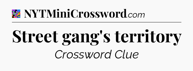 Street gang's territory Crossword Clue