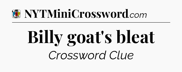 Billy goat's bleat Crossword Clue