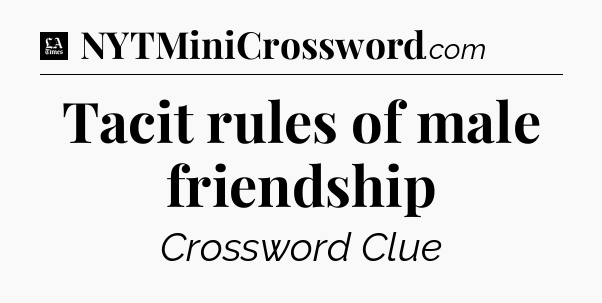 Tacit rules of male friendship - LA Times Crossword