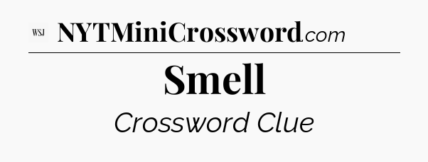 Smell - WSJ Crossword