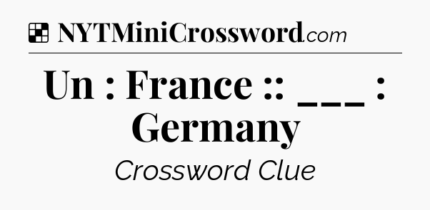 Solution: Un : France :: ___ : Germany - NYT Crossword