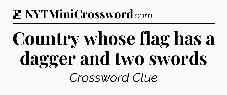 Solution: Country whose flag has a dagger and two swords - NYT Crossword