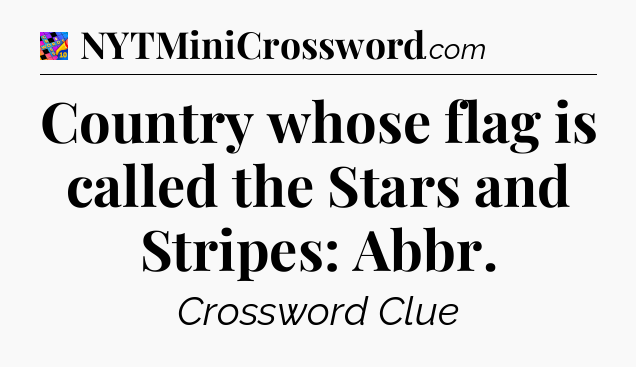 Country whose flag is called the Stars and Stripes: Abbr Crossword Clue