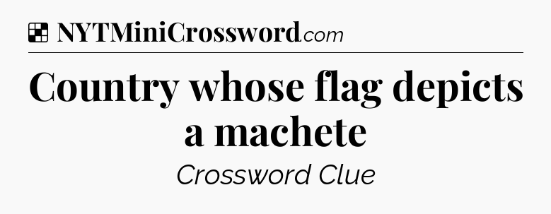 Solution: Country whose flag depicts a machete - NYT Crossword