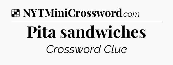 Solution: Pita sandwiches - NYT Crossword