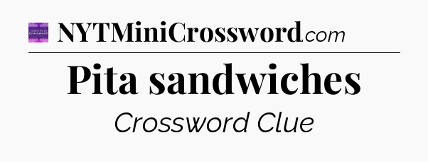 Pita sandwiches - Thomas Joseph Crossword