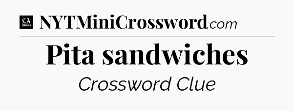 Pita sandwiches - LA Times Crossword