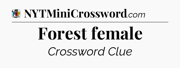 Forest female Crossword Clue