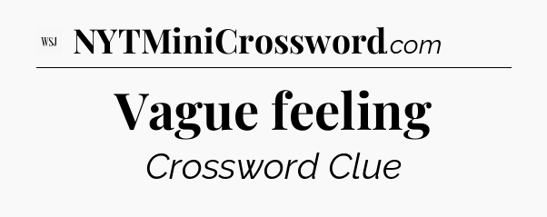 Vague feeling - WSJ Crossword