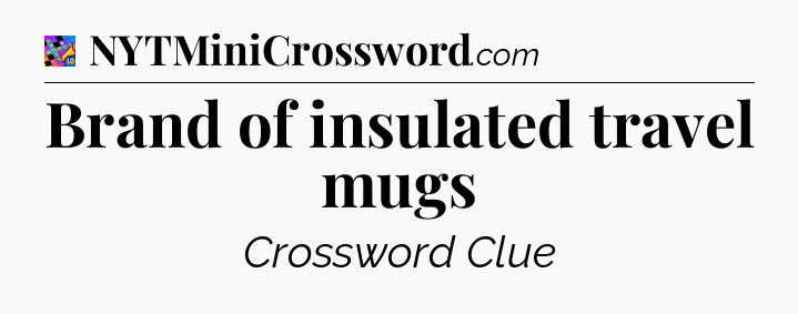Brand of insulated travel mugs Crossword Clue