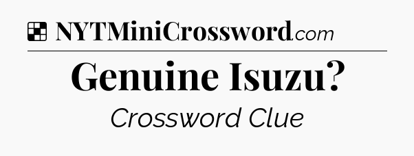 Solution: Genuine Isuzu - NYT Crossword