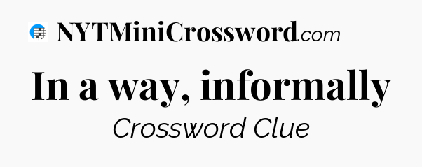 In a way, informally Crossword Clue