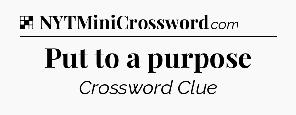Solution: Put to a purpose - NYT Crossword