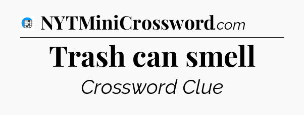 Trash can smell Crossword Clue
