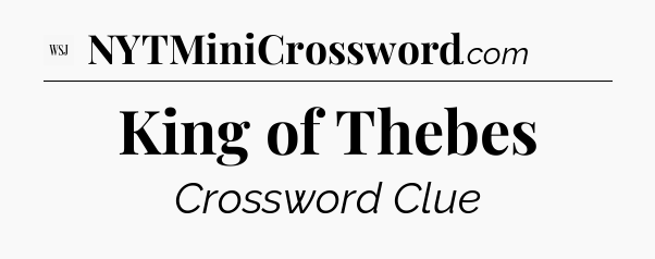 King of Thebes - WSJ Crossword