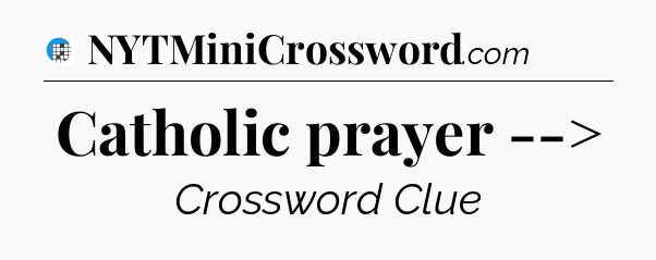 Catholic prayer --> Crossword Clue