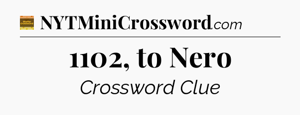 1102, to Nero - Eugene Sheffer Crossword