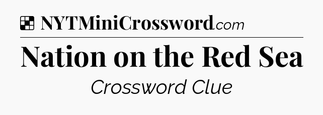 Solution: Nation on the Red Sea - NYT Crossword