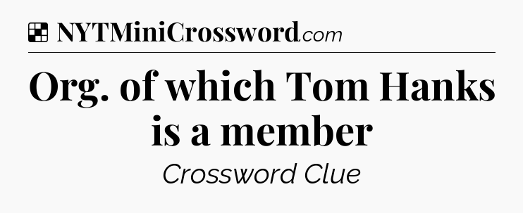Solution: Org. of which Tom Hanks is a member - NYT Crossword