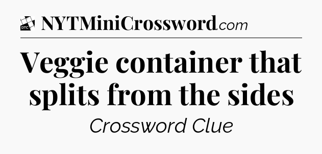 Veggie container that splits from the sides - Daily Themed Classic Crossword