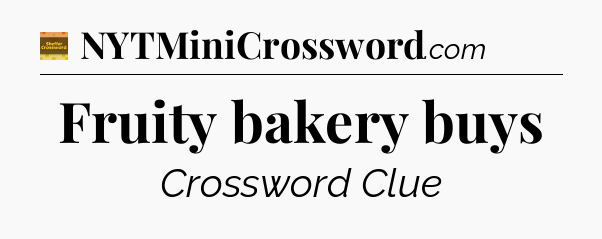 Fruity bakery buys - Eugene Sheffer Crossword