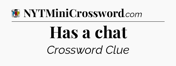 Has a chat Crossword Clue
