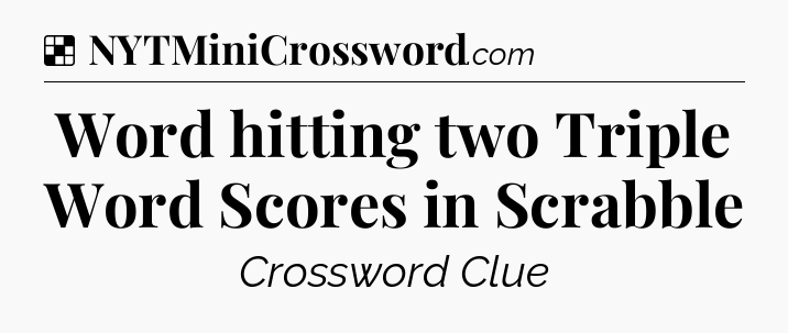 Solution: Word hitting two Triple Word Scores in Scrabble - NYT Crossword